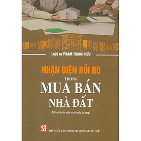Nhận Diện Rủi Ro Trong Mua Bán Nhà Đất (Tái bản lần thứ nhất có sửa chữa, bổ sung)