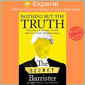 Sách - Nothing But The Truth : Stories of Crime, Guilt and the Loss of I by The Secret Barrister (UK edition, hardcover)
