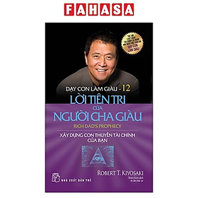 Sách Dạy Con Làm Giàu - Tập 12: Lời Tiên Tri Của Người Cha Giàu (Tái Bản)