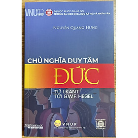 Sách Chủ Nghĩa Duy Tâm Đức Từ I. KANT Tới G.W.F. HEGEL - Nguyễn Quang Hưng