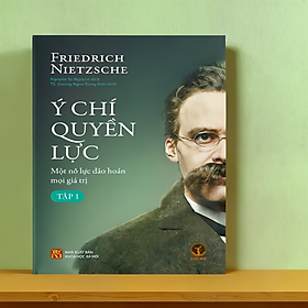 Ý Chí Quyền Lực: Một Nỗ Lực Đảo Hoán Mọi Giá Trị (Tập 1) - Friedrich Nietzsche - KM - 