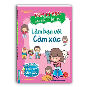 Tâm lý học dành cho học sinh tiểu học - Làm bạn với cảm xúc