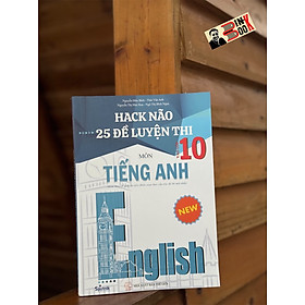 (Kèm lời giải chi tiết) HACK NÃO 25 ĐỀ LUYỆN THI VÀO 10 MÔN TIẾNG ANH  –  Nhiều tác giả – Sputnik – NXB Thế giới