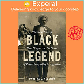 Sách - Black Legend - The Many Lives of Raul Grigera and the Power of Raci by Paulina L. Alberto (UK edition, hardcover)