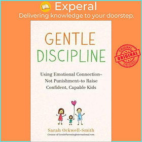 Hình ảnh sách Sách - Gentle Discipline : Using Emotional Connection--Not Punishment--To Raise Confi by Sarah Ockwell-Smith (paperback)