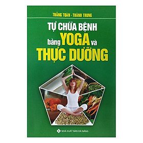 Tự Chữa Bệnh Bằng Yoga Và Thực Dưỡng