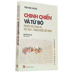 [Download Sách] Chinh Chiến Và Từ Bỏ: Nghiên Cứu Quan Hệ Việt Nam - Trung Quốc Đời Minh