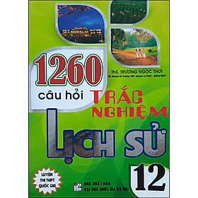 [Download Sách] 1260 Câu Hỏi Trắc Nghiệm Lịch Sử 12