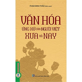 Văn Hóa Ứng Xử Của Người Việt Xưa Và Nay (Tái bản 2025)