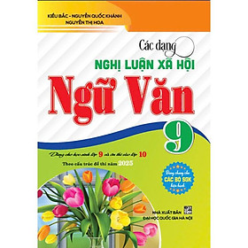 Các dạng nghị luận xã hội ngữ văn 9 (dành cho học sinh lớp 9 vào lớp 10 theo cấu trúc đề thi năm 2025) - HA