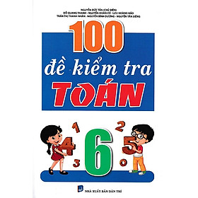 Hình ảnh 100 Đề Kiểm Tra Toán 6 (Biên soạn theo chương trình mới)