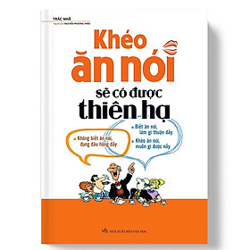 Hình ảnh Sách - Khéo Ăn Nói Sẽ Có Được Thiên Hạ (Bìa Cứng)