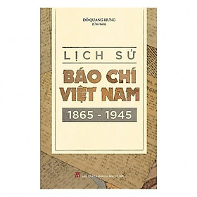 Lịch Sử Báo Chí Việt Nam 1865 - 1945 - Đỗ Quang Hưng - VIETNAMBOOK