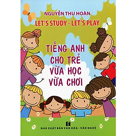 Tiếng Anh Cho Trẻ Vừa Học Vừa Chơi