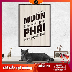 Tranh gỗ DECOR - SLOGAN tạo động lực, Truyền cảm hứng - MUỐN ĐƯỢC VIỆC PHẢI QUYẾT LIỆT