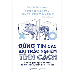Sách Đừng Tin Các Bài Trắc Nghiệm Tính Cách (Phá Vỡ Giới Hạn Bản Thân Để Trở Thành Phiên Bản Tốt Nhất) - Benjamin Hardy