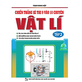 Hình ảnh Sách - Chiến Thắng Kì Thi 9 Vào 10 Chuyên Môn Vật Lý Tập 2 (KV)