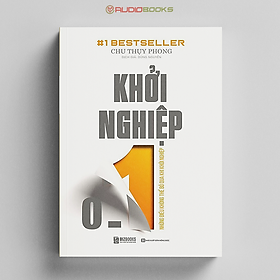 Khởi Nghiệp 0 – 1: Những Điều Không Thể Bỏ Qua Khi Khởi Nghiệp