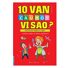 Download sách 10 Vạn Câu Hỏi Vì Sao? Hỏi Đáp Khoa Học - Những Hiện Tượng Thần Kỳ