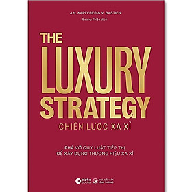 Sách The Luxury Strategy: Chiến Lược Xa Xỉ - Phá Vỡ Quy Luật Tiếp Thị Để Xây Dựng Thương Hiệu Xa Xỉ