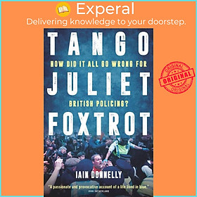 Sách - Tango Juliet Foxtrot - How did it all go wrong for British policing? by Iain Donnelly (UK edition, hardcover)