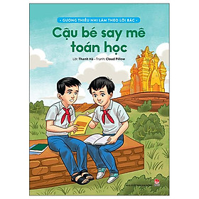 Gương Thiếu Nhi Làm Theo Lời Bác: Cậu Bé Say Mê Toán Học (Tái Bản 2022)