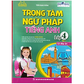 GLOBAL SUCCESS - Trọng tâm ngữ pháp tiếng anh lóp 4 tập 1 ( có đáp án ) - Global ELT