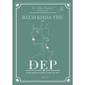 Sách Bách Khoa Thư Về Đẹp - 45 Liệu Pháp Nuôi Dưỡng Vẻ Đẹp Toàn Diện - Bản Quyền