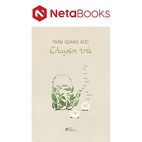 Chuyện Trà - Lịch Sử Một Thức Uống Lâu Đời Của Người Việt