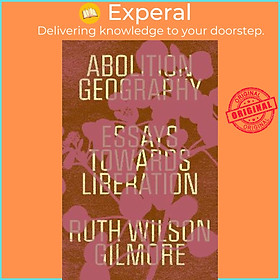 Sách - Abolition Geography : Essays Towards Liberation by Ruth Wilson Gilmore (UK edition, hardcover)