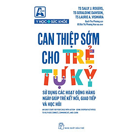 Can Thiệp Sớm Cho Trẻ Tự Kỷ - Sử Dụng Các Hoạt Động Hàng Ngày Giúp Trẻ Kết Nối, Giao Tiếp Và Học Hỏi