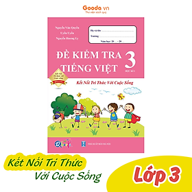 Đề Kiểm Tra Tiếng Việt Lớp 3 - Kết Nối Tri Thức - Học kì 1