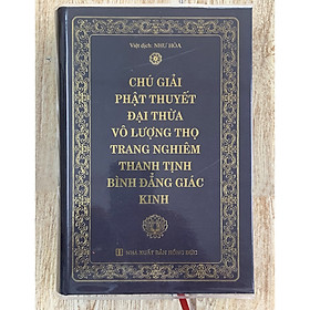 Chú Giải Phật Thuyết Đại Thừa Vô Lượng Thọ Trang Nghiêm Thanh Tịnh Bình Đẳng Giác Kinh - Bìa Cứng