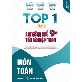 [Download Sách] TOP 1 LUYỆN ĐỀ 9+ TỐT NGHIỆP THPT - MÔN TOÁN - TẬP 8 ( BÌA CỨNG )