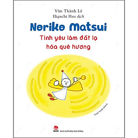 Sách Noriko Matsui - Tình Yêu Làm Đất Lạ Hóa Quê Hương