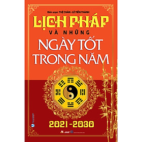 Sách Lịch Pháp Và Những Ngày Tốt Trong Năm 2021-2030 - Tái Bản