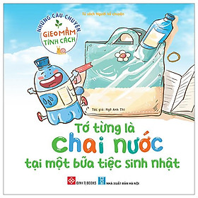 Những Câu Chuyện Gieo Mầm Tính Cách - Tớ Từng Là Chai Nước Tại Một Bữa Tiệc Sinh Nhật
