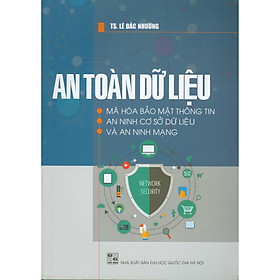 [Download Sách] An Toàn Dữ Liệu - Mã Hóa Bảo Mật Thông Tin, An Ninh Cơ Sở Dữ Liệu Và An Ninh Mạng