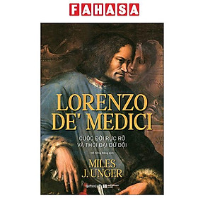 Lorenzo De’ Medici - Cuộc Đời Rực Rỡ Và Thời Đại Dữ Dội - Alpha Books