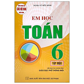 Dùng Chung Cho Các Bộ SGK Hiện Hành - Em Học Toán Lớp 6 - Tập 1