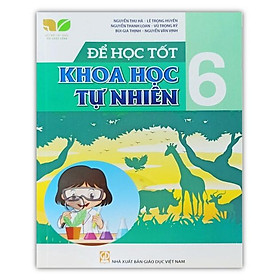 Sách - Để học tốt Khoa Học Tự Nhiên lớp 6 (Kết nối tri thức với cuộc sống)