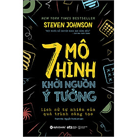 [Download Sách] 7 Mô Hình Khởi Nguồn Ý Tưởng - Lịch Sử Tự Nhiên Của Quá Trình Sáng Tạo