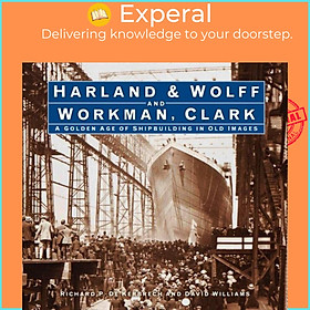 Sách - Harland & Wolff and Workman Clark - A Golden Age of Shipbuildin by Richard P. de Kerbrech (UK edition, hardcover)