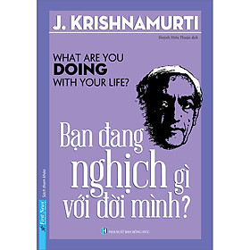 Sách Bạn Đang Nghịch Gì Với Đời Mình? (Tái Bản 2022)