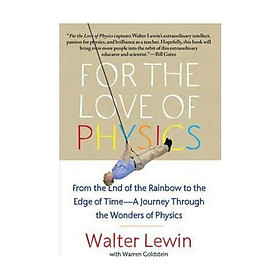 Hình ảnh For the Love of Physics : From the End of the Rainbow to the Edge of Time - A Journey Through the Wonders of Physics