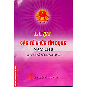 Hình ảnh sách Luật Các Tổ Chức Tín Dụng Năm 2010 ( Được sửa đổi, bổ sung năm 2017 )