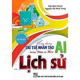 Sách - Ứng Dụng Trí Tuệ Nhân Tạo (AI) Trong Dạy Và Học Địa Lý, Lịch Sử, Ngữ Văn, SInh Học, Giáo Dục KT và PL -HA - Nhà Xuất Bản Đại Học Quốc Gia Hà Nội
