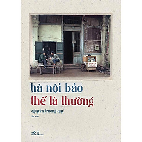 Sách - Hà Nội bảo thế là thường Bìa mềm