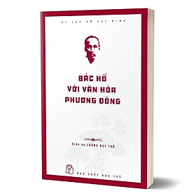 Di Sản Hồ Chí Minh – Bác Hồ Với Văn Hóa Phương Đông – Trẻ –  GS. Lương Duy Thứ