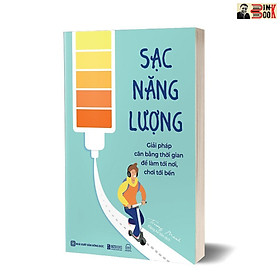 Ảnh bìa SẠC NĂNG LƯỢNG- GIẢI PHÁP CÂN BẰNG THỜI GIAN ĐỂ LÀM TỚI NƠI, CHƠI TỚI BẾN- Trương Manh – Đặng An Vân dịch – Bizbooks - NXB Hồng Đức